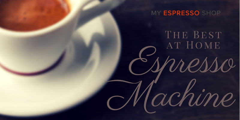 The Best At Home Espresso Machine